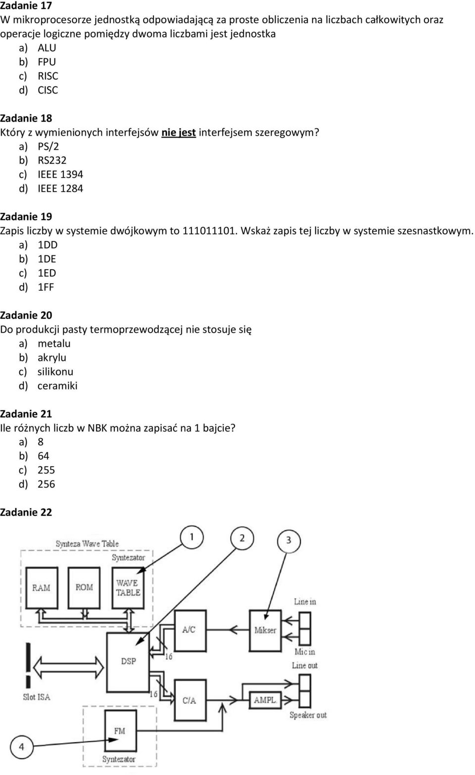 a) PS/2 b) RS232 c) IEEE 1394 d) IEEE 1284 Zadanie 19 Zapis liczby w systemie dwójkowym to 111011101. Wskaż zapis tej liczby w systemie szesnastkowym.