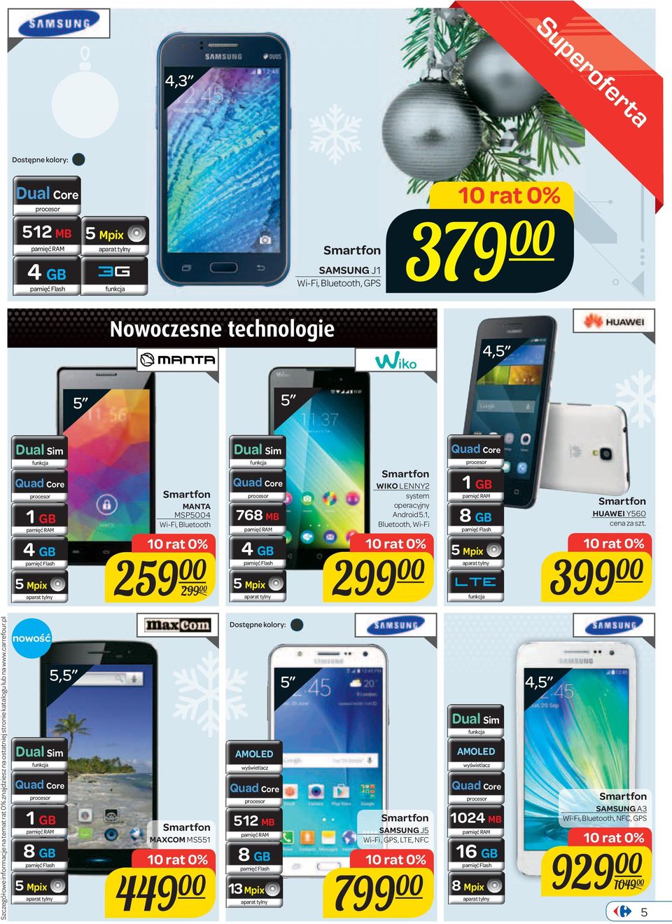 1, Bluetooth, Wi-Fi 1 GB HUAWEI Y560 4 GB 5 Mpix 259 00 2 00 4 GB 5 Mpix 2 00 5 Mpix LTE 3 00 nowość 1 GB 5 Mpix 5,5 MAXCOM