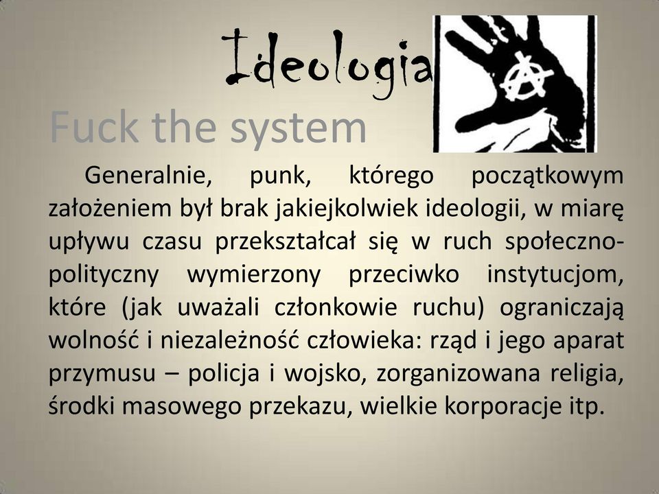 instytucjom, które (jak uważali członkowie ruchu) ograniczają wolność i niezależność człowieka: rząd i