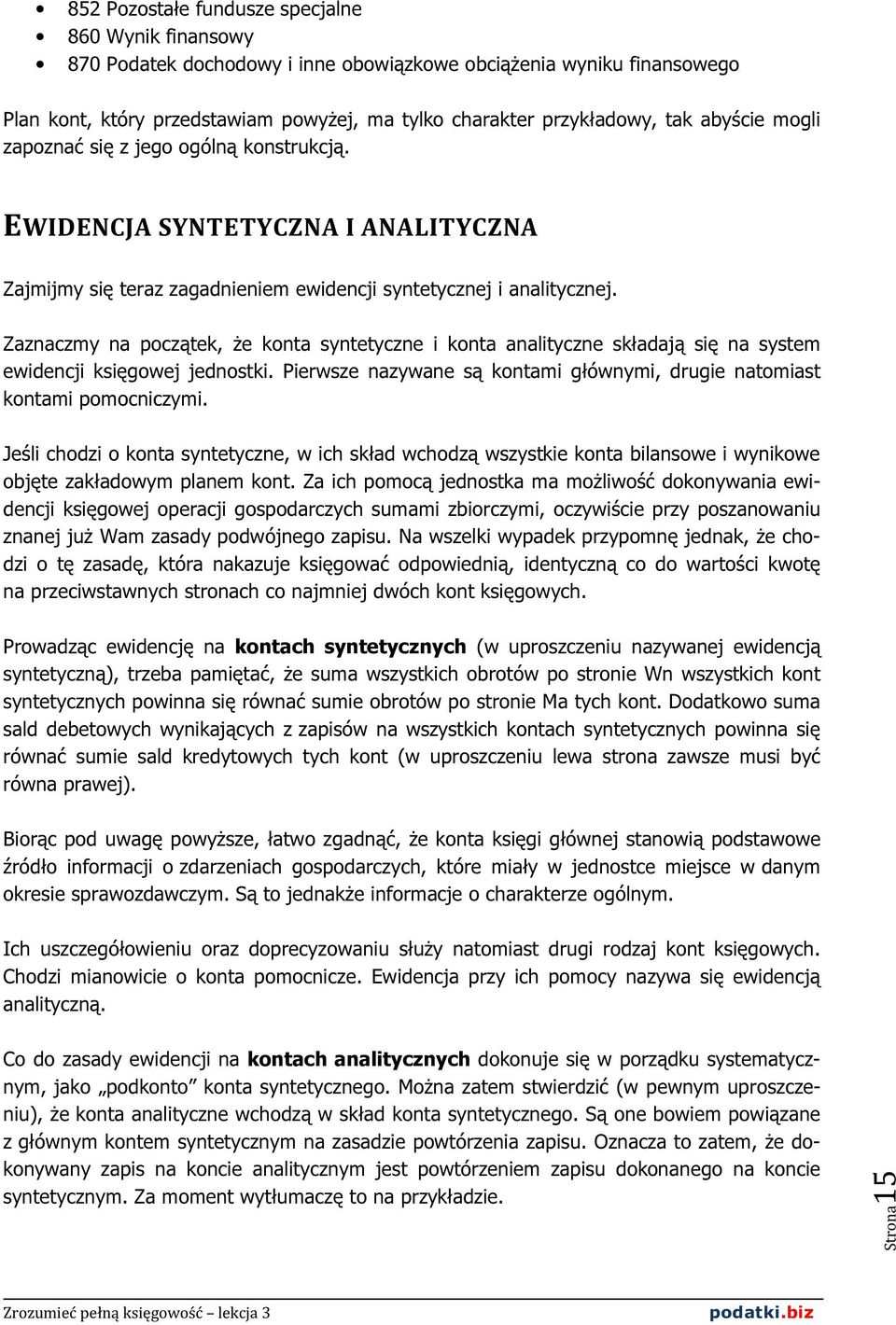 Zaznaczmy na początek, że konta syntetyczne i konta analityczne składają się na system ewidencji księgowej jednostki. Pierwsze nazywane są kontami głównymi, drugie natomiast kontami pomocniczymi.