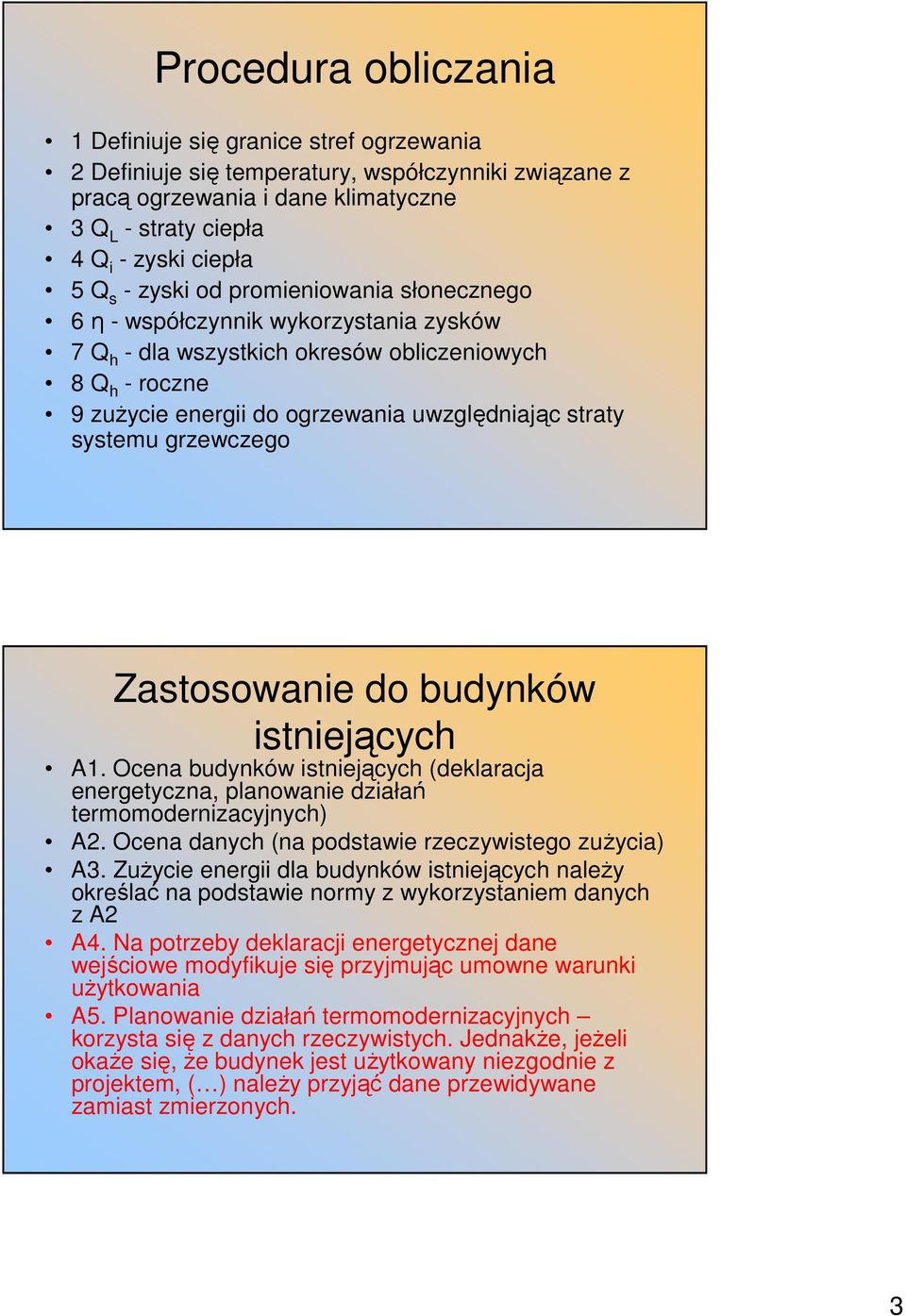 grzewczego Zastosowanie do budynków istnieących A1. Ocena budynków istnieących (deklaraca energetyczna, planowanie działań termomodernizacynych) A2.