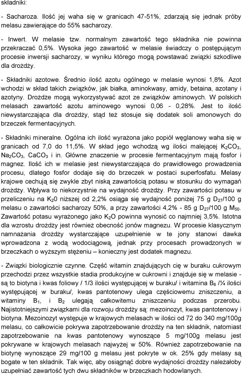 Wysoka jego zawartość w melasie świadczy o postępującym procesie inwersji sacharozy, w wyniku którego mogą powstawać związki szkodliwe dla drożdży. - Składniki azotowe.