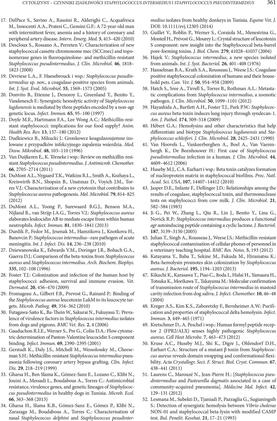 , Perreten V.: Characterization of new staphylococcal cassette chromosome mec (SCCmec) and topoisomerase genes in fluoroquinolone- and methicillin-resistant Staphylococcus pseudintermedius. J. Clin.
