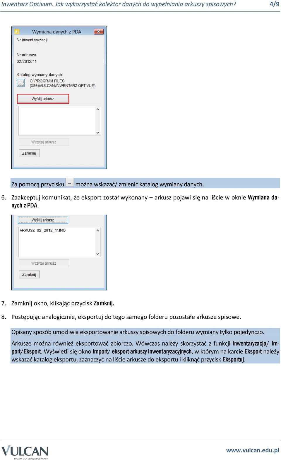 Postępując analogicznie, eksportuj do tego samego folderu pozostałe arkusze spisowe. Opisany sposób umożliwia eksportowanie arkuszy spisowych do folderu wymiany tylko pojedynczo.