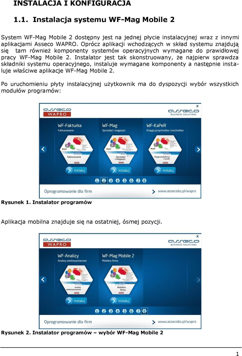 Instalator jest tak skonstruowany, że najpierw sprawdza składniki systemu operacyjnego, instaluje wymagane komponenty a następnie instaluje właściwe aplikacje WF-Mag Mobile 2.