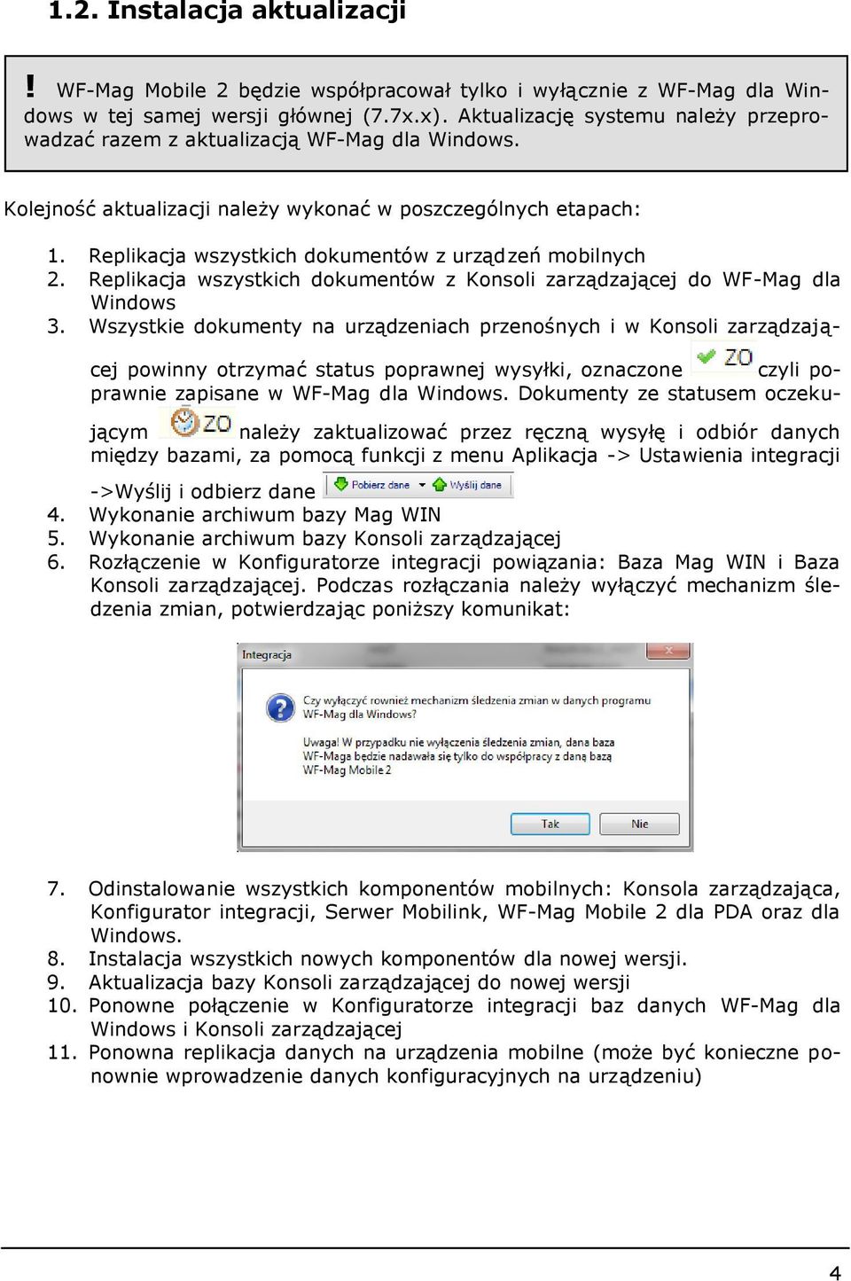 Replikacja wszystkich dokumentów z urządzeń mobilnych 2. Replikacja wszystkich dokumentów z Konsoli zarządzającej do WF-Mag dla Windows 3.