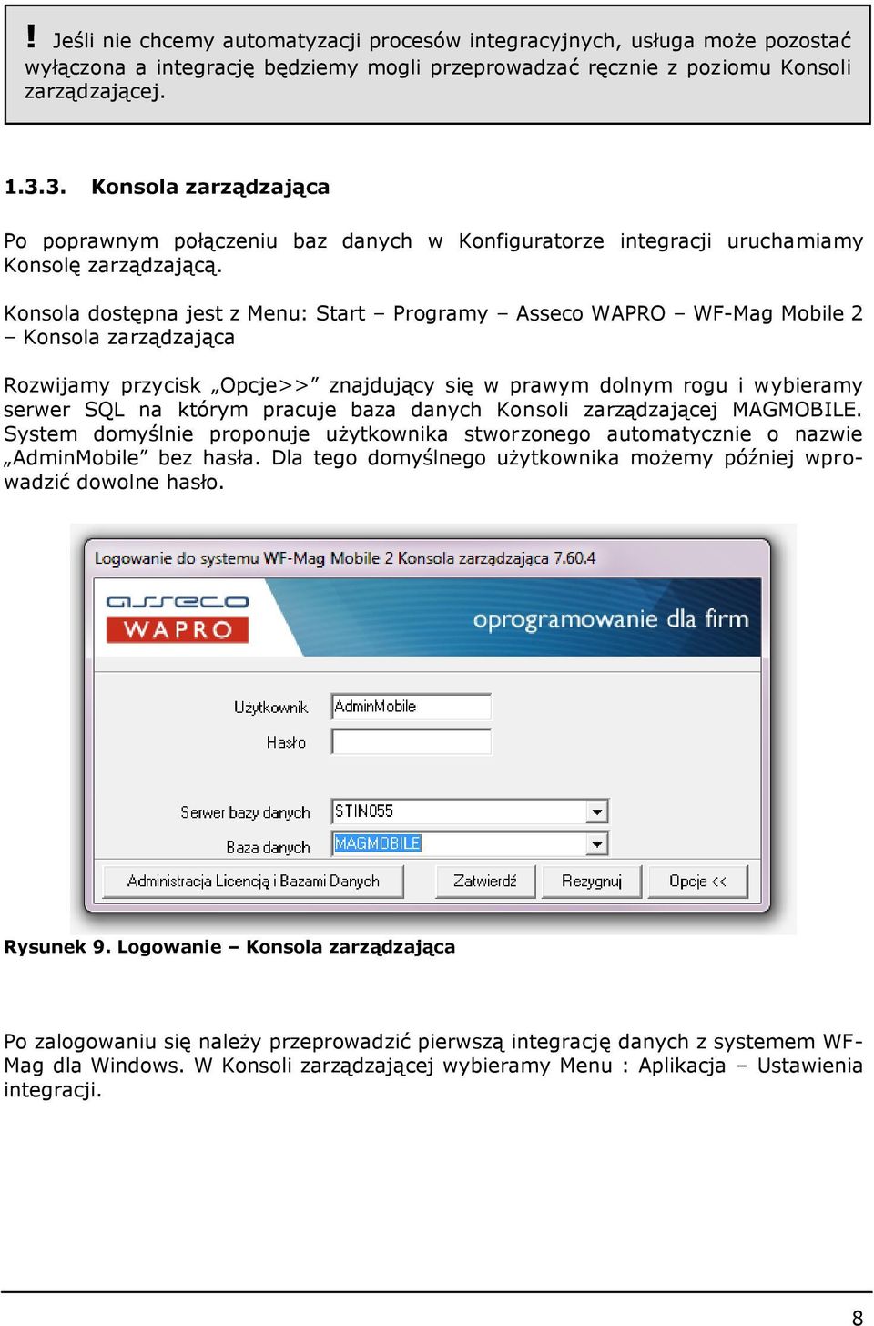Konsola dostępna jest z Menu: Start Programy Asseco WAPRO WF-Mag Mobile 2 Konsola zarządzająca Rozwijamy przycisk Opcje>> znajdujący się w prawym dolnym rogu i wybieramy serwer SQL na którym pracuje