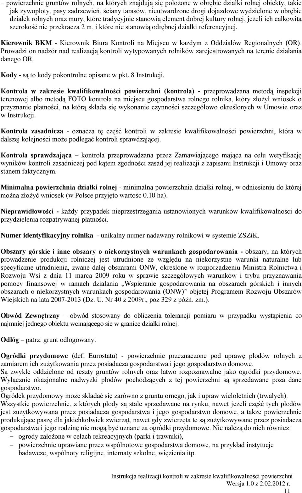Kierownik BKM - Kierownik Biura Kontroli na Miejscu w każdym z Oddziałów Regionalnych (OR).