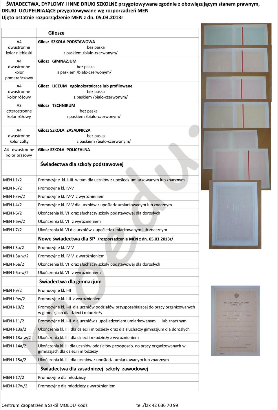 lub profilowane Gilosz TECHNIKUM dwustronne kolor żółty dwustronne kolor brązowy Gilosz SZKOŁA ZASADNICZA Gilosz SZKOŁA POLICEALNA Świadectwa dla szkoły podstawowej MEN I-1/2 MEN I-3/2 MEN I-3w/2 MEN