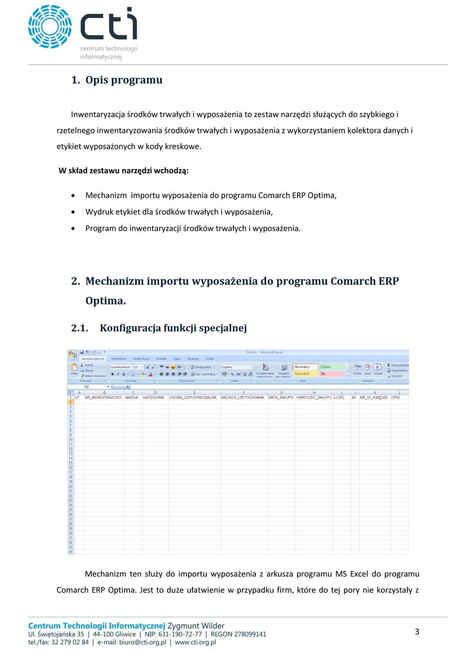W skład zestawu narzędzi wchodzą: Mechanizm importu wyposażenia do programu Comarch ERP Optima, Wydruk etykiet dla środków trwałych i wyposażenia, Program do inwentaryzacji środków