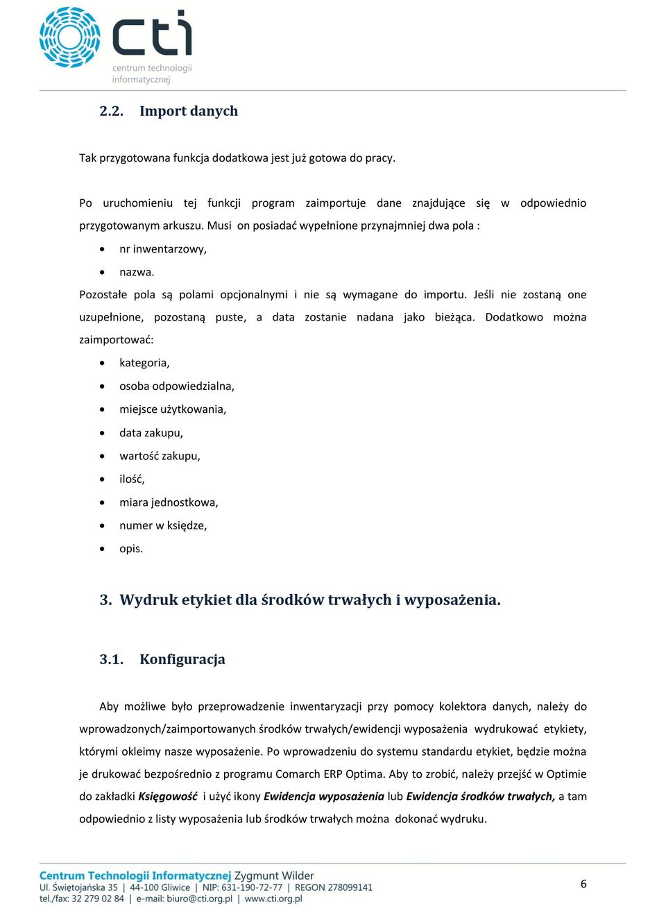 Jeśli nie zostaną one uzupełnione, pozostaną puste, a data zostanie nadana jako bieżąca.