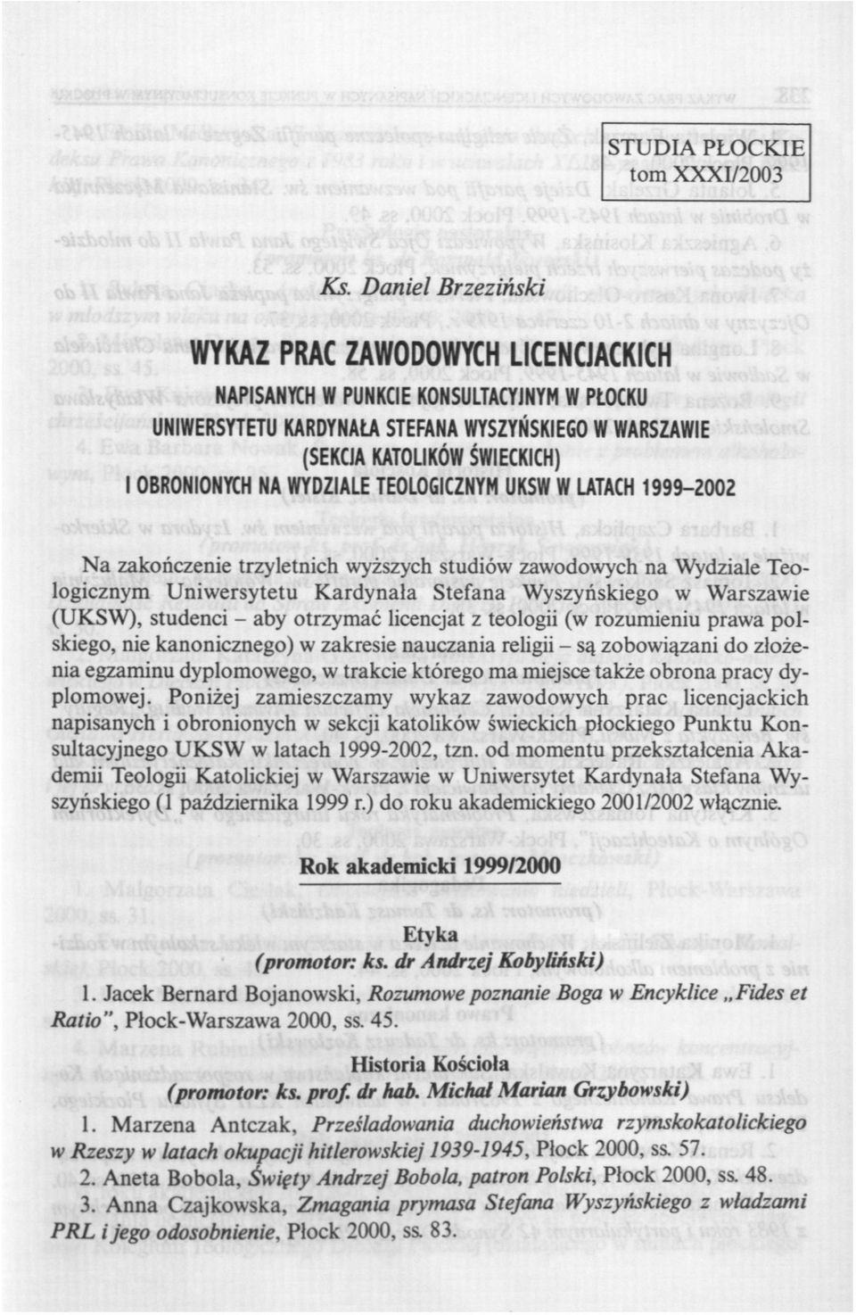 NA WYDZIALE TEOLOGICZNYM UKSW W LATACH 1999-2002 Na zakończenie trzyletnich wyższych studiów zawodowych na Wydziale Teologicznym Uniwersytetu Kardynała Stefana Wyszyńskiego w Warszawie (UKSW),