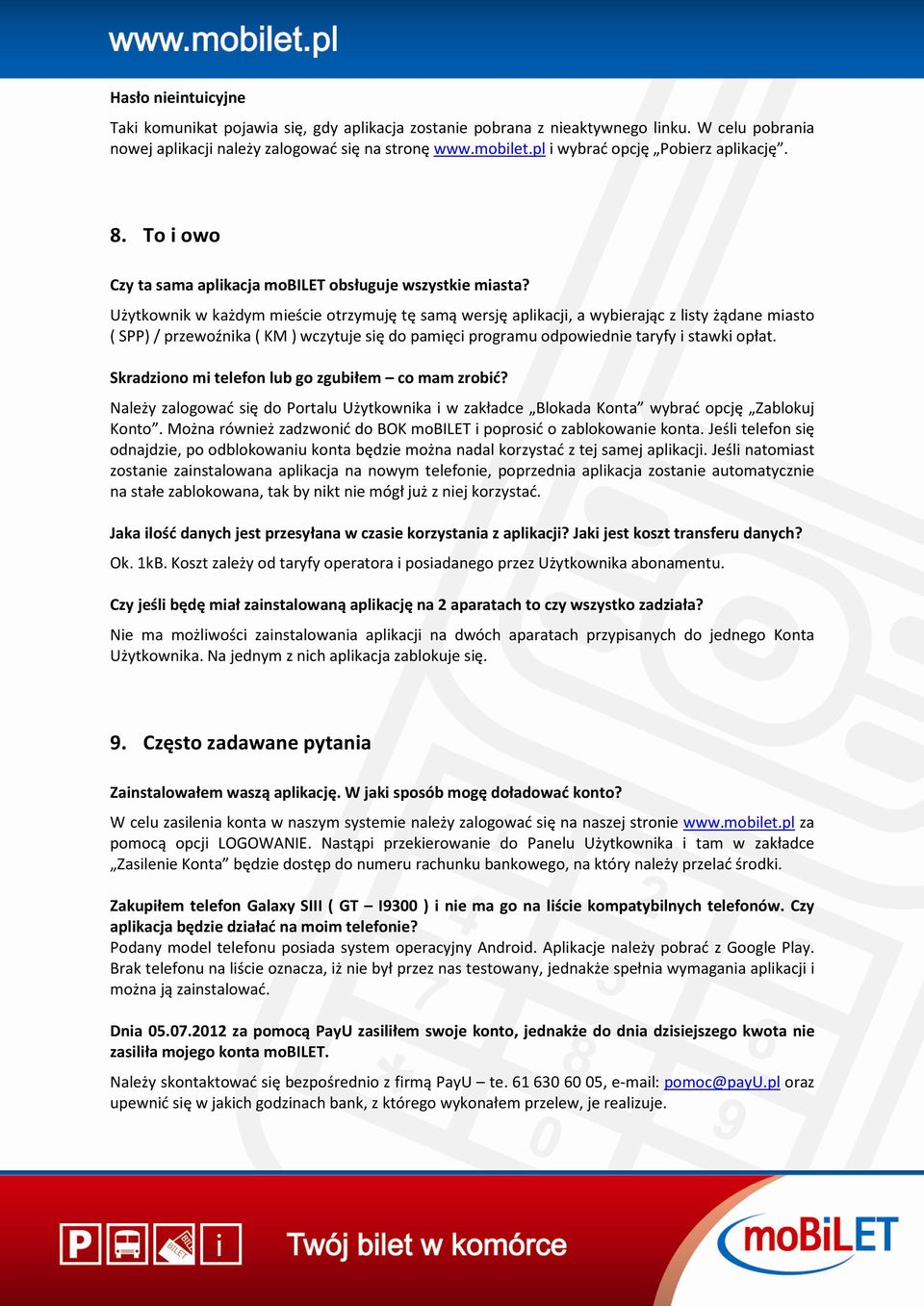 Użytkownik w każdym mieście otrzymuję tę samą wersję aplikacji, a wybierając z listy żądane miasto ( SPP) / przewoźnika ( KM ) wczytuje się do pamięci programu odpowiednie taryfy i stawki opłat.