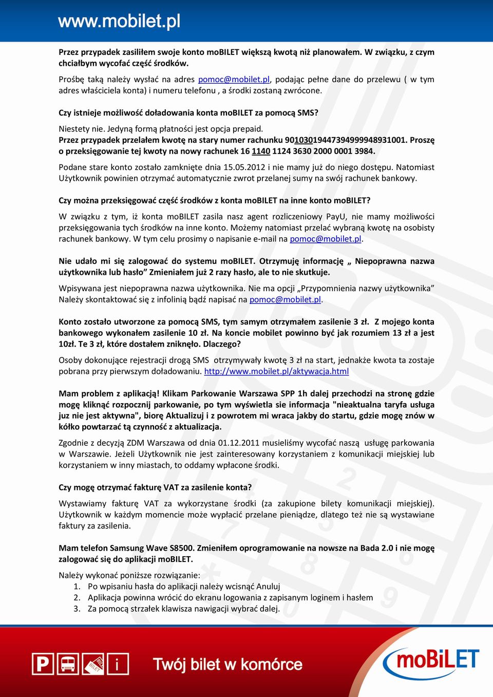 Jedyną formą płatności jest opcja prepaid. Przez przypadek przelałem kwotę na stary numer rachunku 90103019447394999948931001.