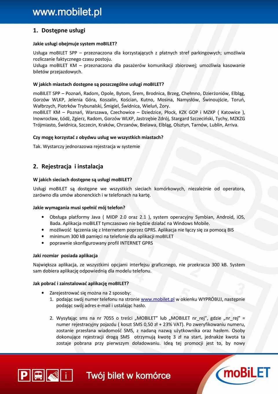 mobilet SPP Poznań, Radom, Opole, Bytom, Śrem, Brodnica, Brzeg, Chełmno, Dzierżoniów, Elbląg, Gorzów WLKP, Jelenia Góra, Koszalin, Kościan, Kutno, Mosina, Namysłów, Świnoujście, Toruń, Wałbrzych,