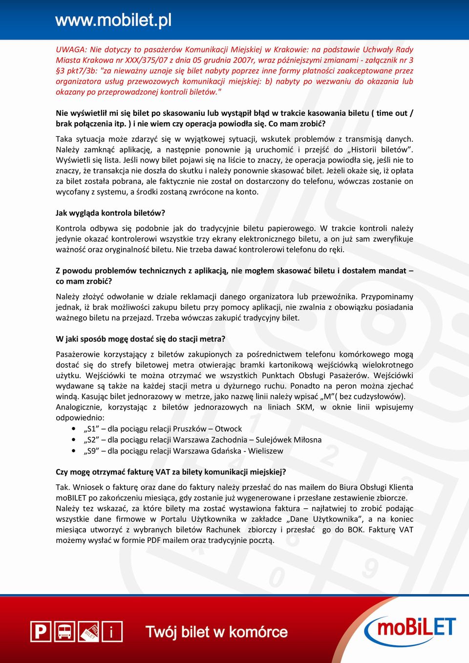 przeprowadzonej kontroli biletów." Nie wyświetlił mi się bilet po skasowaniu lub wystąpił błąd w trakcie kasowania biletu ( time out / brak połączenia itp. ) i nie wiem czy operacja powiodła się.