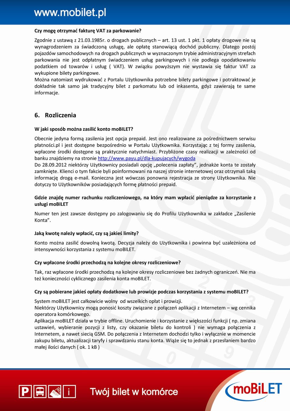 Dlatego postój pojazdów samochodowych na drogach publicznych w wyznaczonym trybie administracyjnym strefach parkowania nie jest odpłatnym świadczeniem usług parkingowych i nie podlega opodatkowaniu