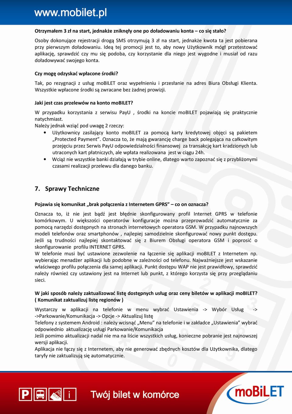 Ideą tej promocji jest to, aby nowy Użytkownik mógł przetestować aplikację, sprawdzić czy mu się podoba, czy korzystanie dla niego jest wygodne i musiał od razu doładowywać swojego konta.