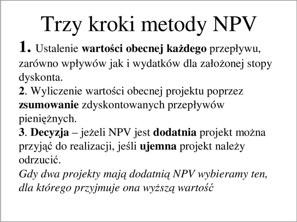 2. Wyliczenie wartości obecnej projektu poprzez zsumowanie zdyskontowanych przepływów pieniężnych. 3.