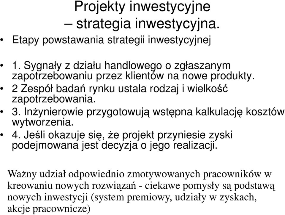 2 Zespół badań rynku ustala rodzaj i wielkość zapotrzebowania. 3. Inżynierowie przygotowują wstępna kalkulację kosztów wytworzenia. 4.