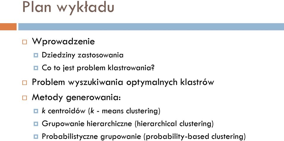 Problem wyszukiwania optymalnych klastrów Metody generowania: k