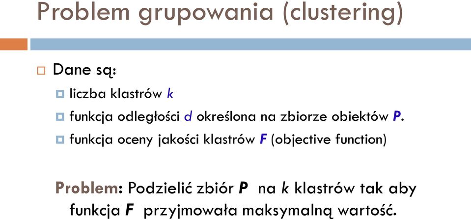 funkcja oceny jakości klastrów F (objective function) Problem: