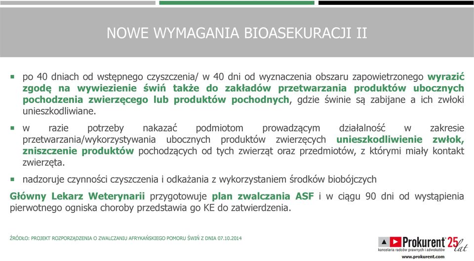 w razie potrzeby nakazać podmiotom prowadzącym działalność w zakresie przetwarzania/wykorzystywania ubocznych produktów zwierzęcych unieszkodliwienie zwłok, zniszczenie produktów pochodzących od tych