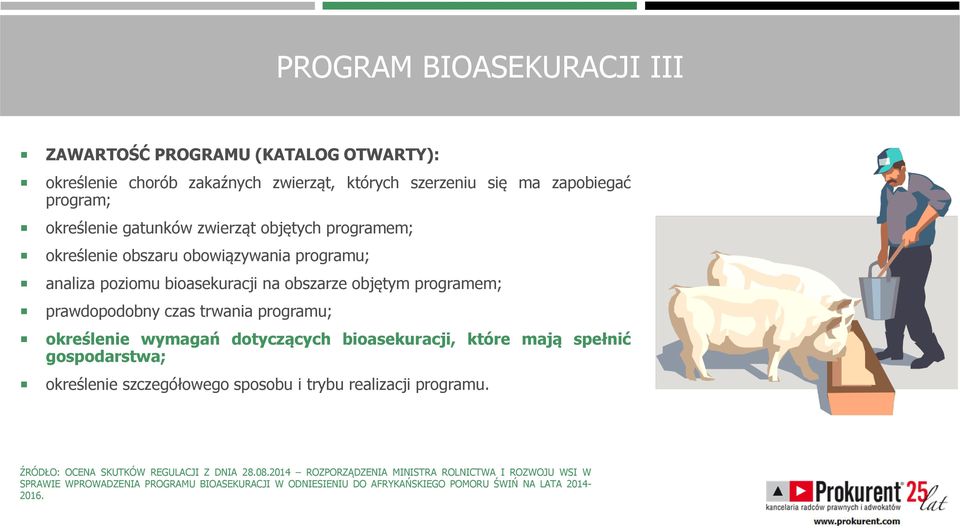 określenie wymagań dotyczących bioasekuracji, które mają spełnić gospodarstwa; określenie szczegółowego sposobu i trybu realizacji programu.