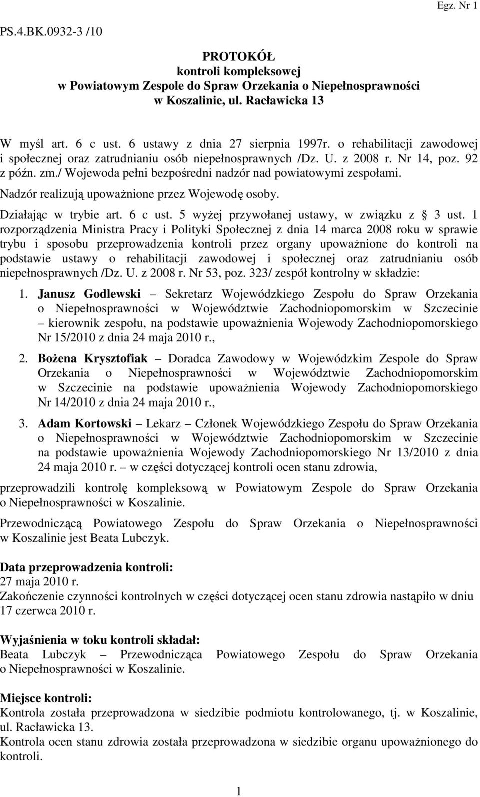 Nadzór realizują upowaŝnione przez Wojewodę osoby. Działając w trybie art. 6 c ust. 5 wyŝej przywołanej ustawy, w związku z 3 ust.