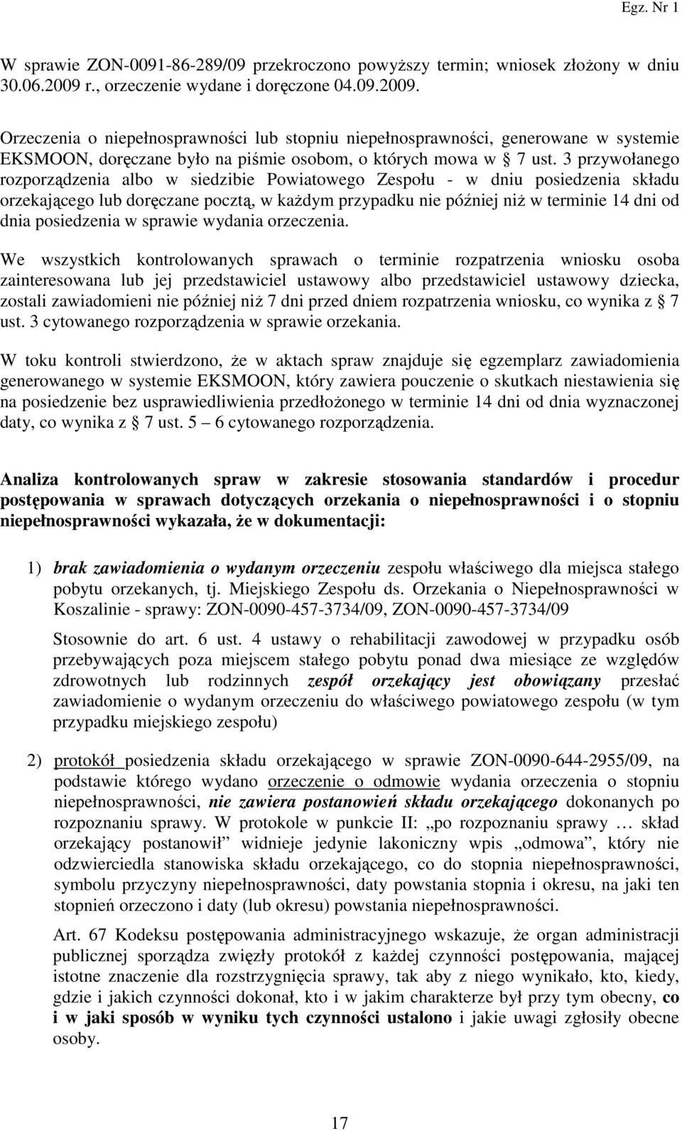 3 przywołanego rozporządzenia albo w siedzibie Powiatowego Zespołu - w dniu posiedzenia składu orzekającego lub doręczane pocztą, w kaŝdym przypadku nie później niŝ w terminie 14 dni od dnia