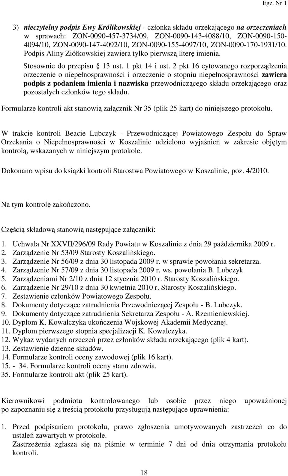 2 pkt 16 cytowanego rozporządzenia orzeczenie o niepełnosprawności i orzeczenie o stopniu niepełnosprawności zawiera podpis z podaniem imienia i nazwiska przewodniczącego składu orzekającego oraz