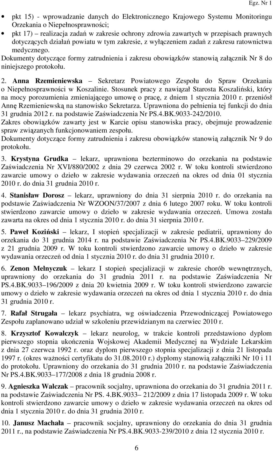 Dokumenty dotyczące formy zatrudnienia i zakresu obowiązków stanowią załącznik Nr 8 do niniejszego protokołu. 2.