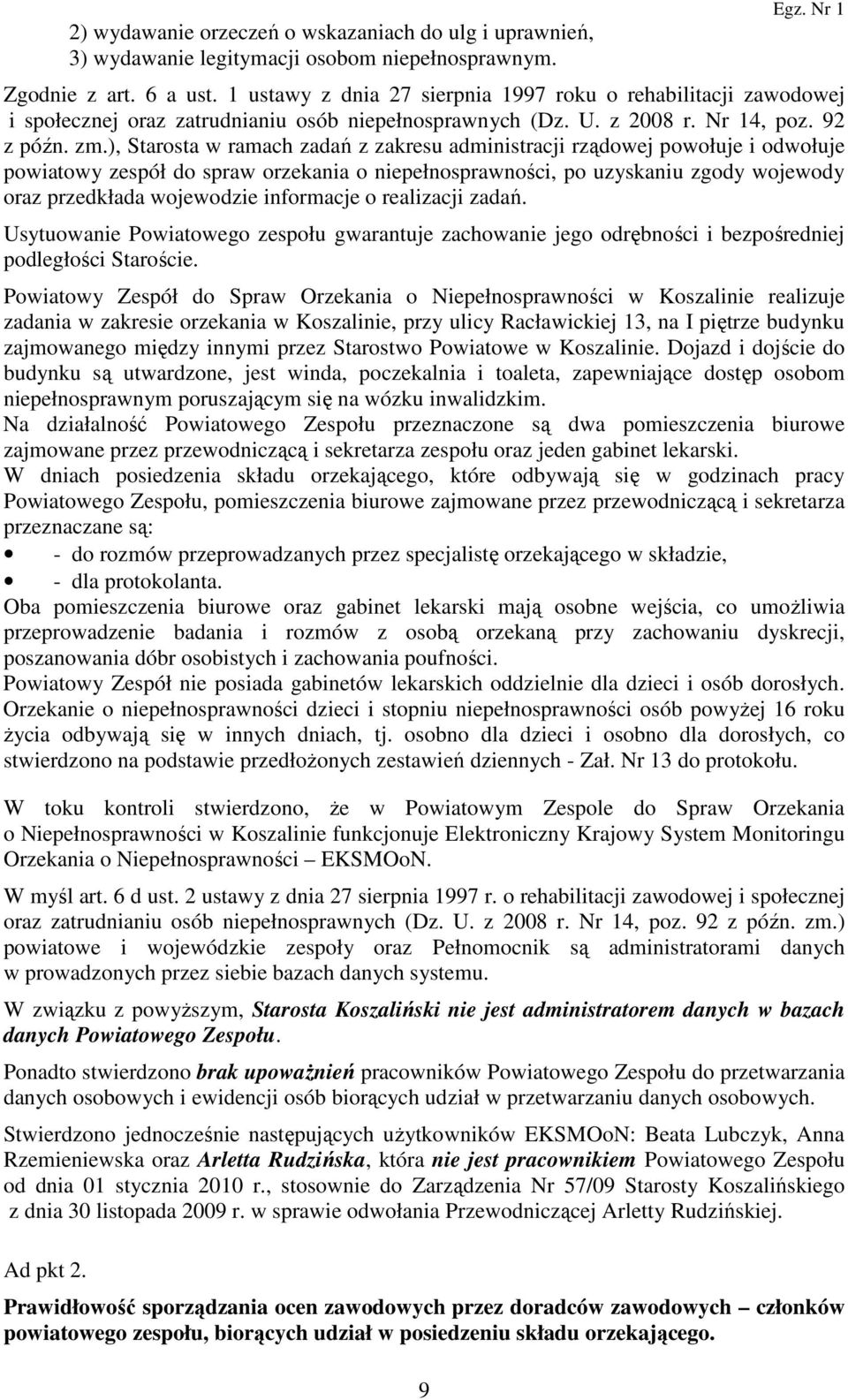 ), Starosta w ramach zadań z zakresu administracji rządowej powołuje i odwołuje powiatowy zespół do spraw orzekania o niepełnosprawności, po uzyskaniu zgody wojewody oraz przedkłada wojewodzie