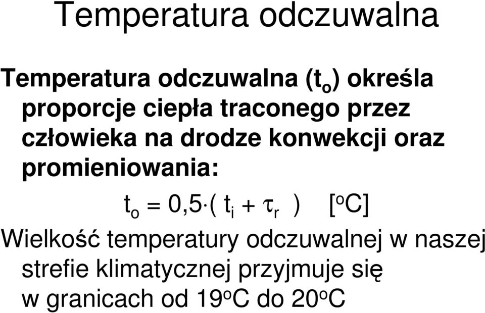 promieniowania: t o = 0,5 ( t i + τ r ) [ o C] Wielkość temperatury