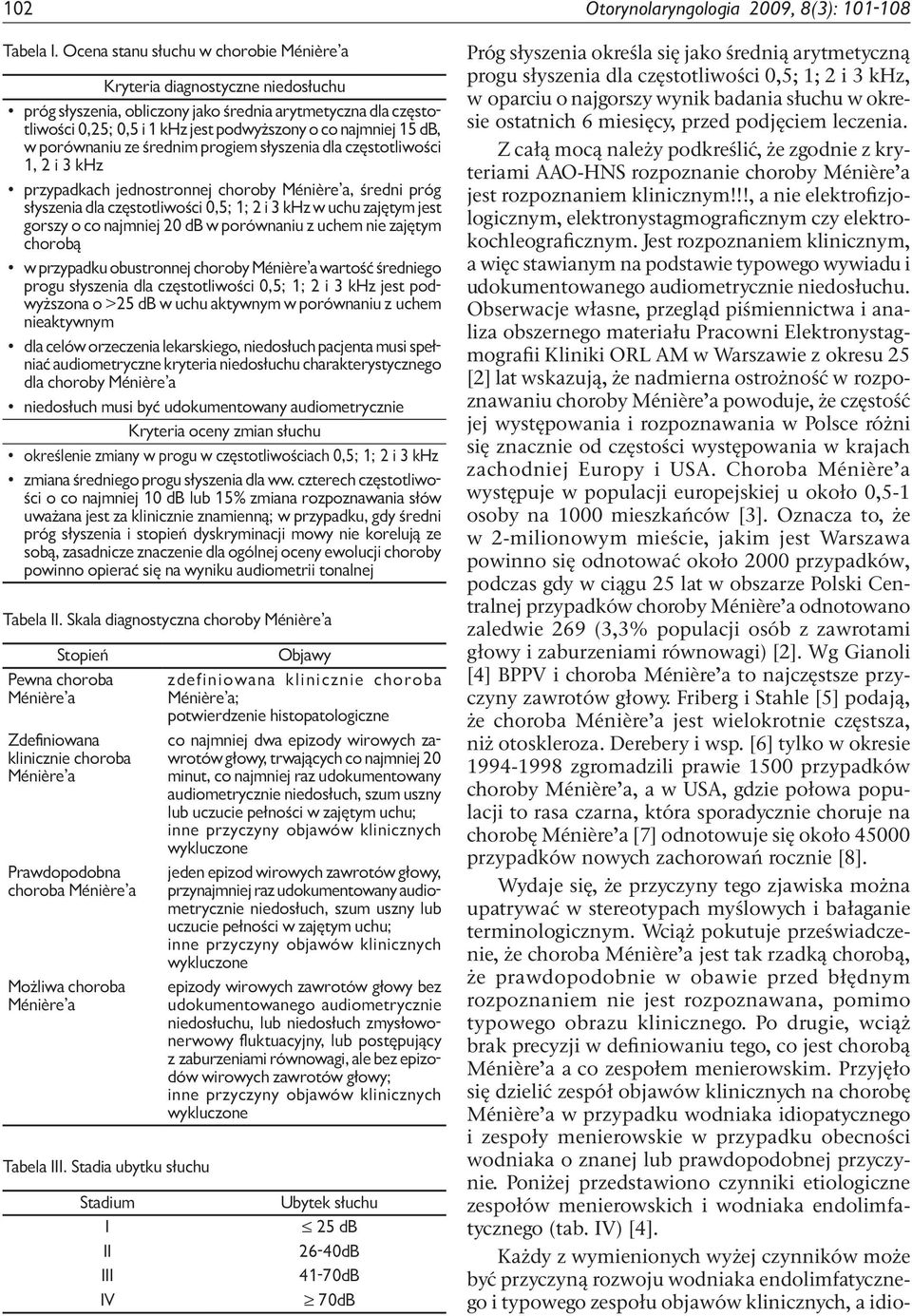 db, w porównaniu ze średnim progiem słyszenia dla częstotliwości 1, 2 i 3 khz przypadkach jednostronnej choroby Ménière a, średni próg słyszenia dla częstotliwości 0,5; 1; 2 i 3 khz w uchu zajętym