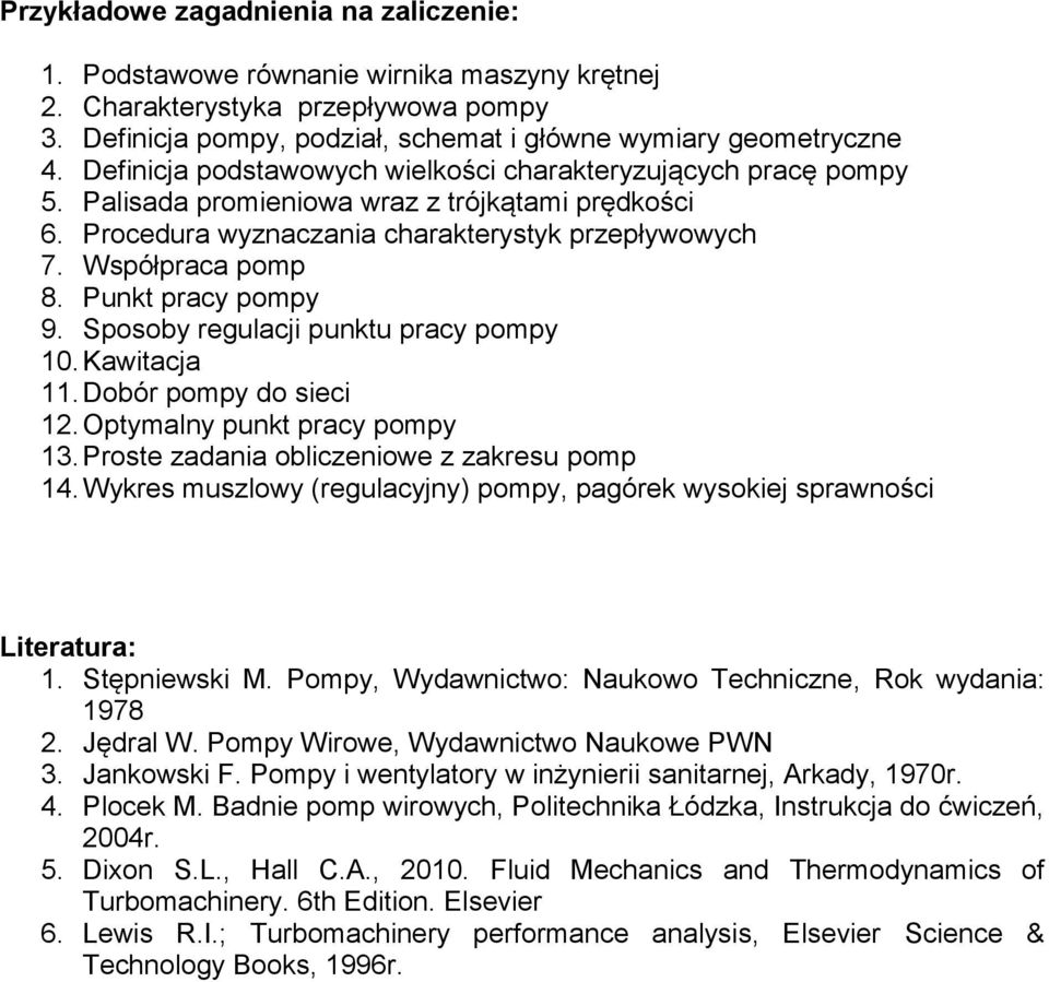 Punkt pracy pompy 9. Sposoby regulacji punktu pracy pompy 10. Kawitacja 11. Dobór pompy do sieci 12. Optymalny punkt pracy pompy 13. Proste zadania obliczeniowe z zakresu pomp 14.