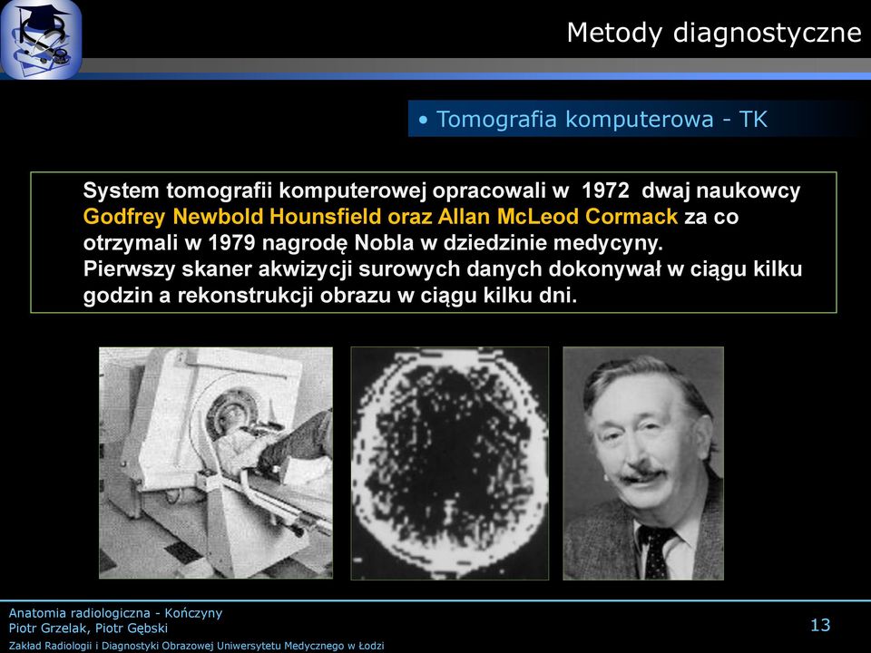 za co otrzymali w 1979 nagrodę Nobla w dziedzinie medycyny.