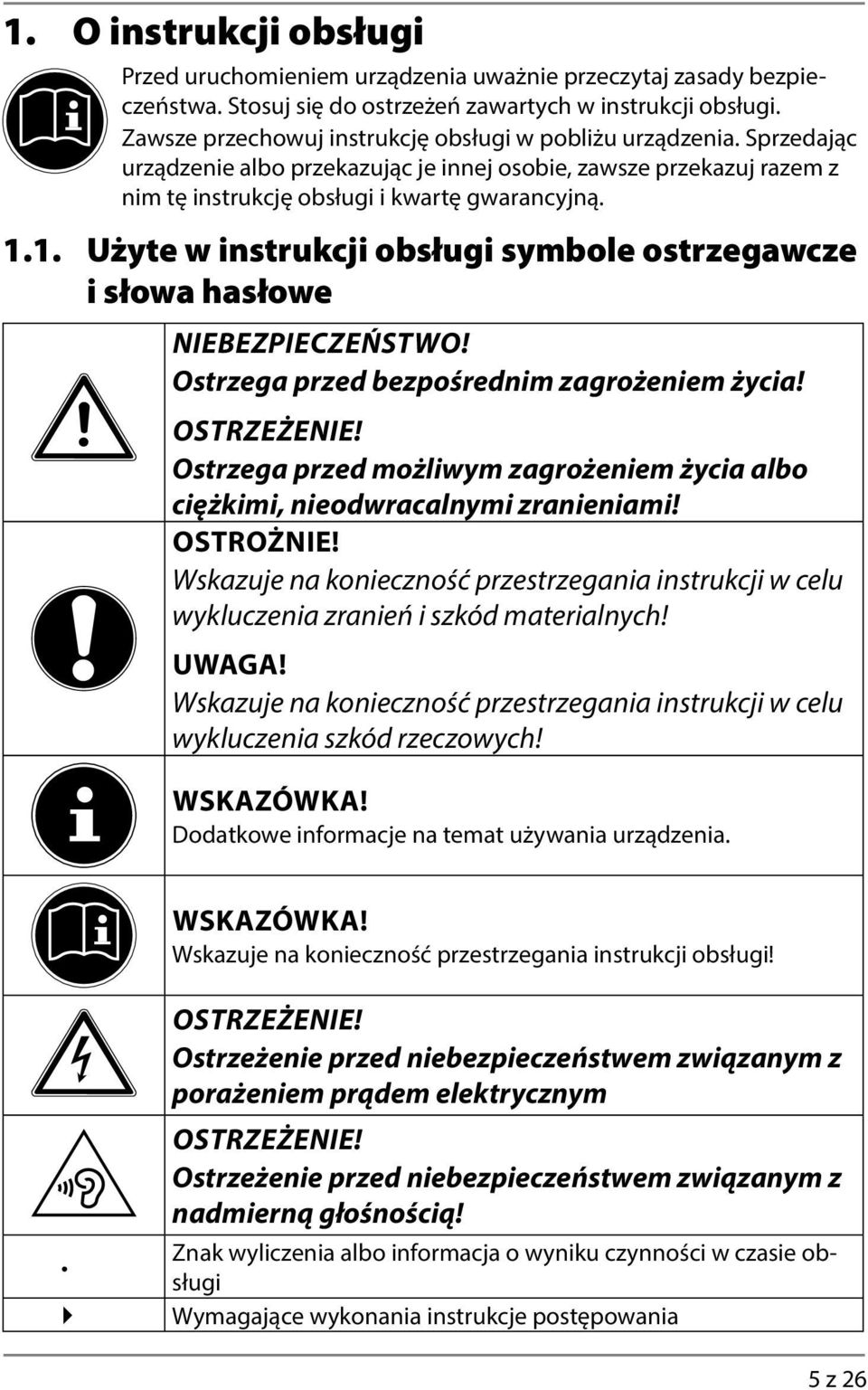 1. Użyte w instrukcji obsługi symbole ostrzegawcze i słowa hasłowe NIEBEZPIECZEŃSTWO! Ostrzega przed bezpośrednim zagrożeniem życia! OSTRZEŻENIE!
