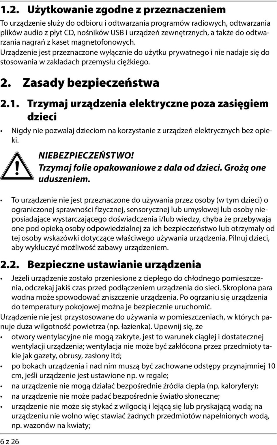 Trzymaj urządzenia elektryczne poza zasięgiem dzieci Nigdy nie pozwalaj dzieciom na korzystanie z urządzeń elektrycznych bez opieki. 6 z 26 NIEBEZPIECZEŃSTWO!