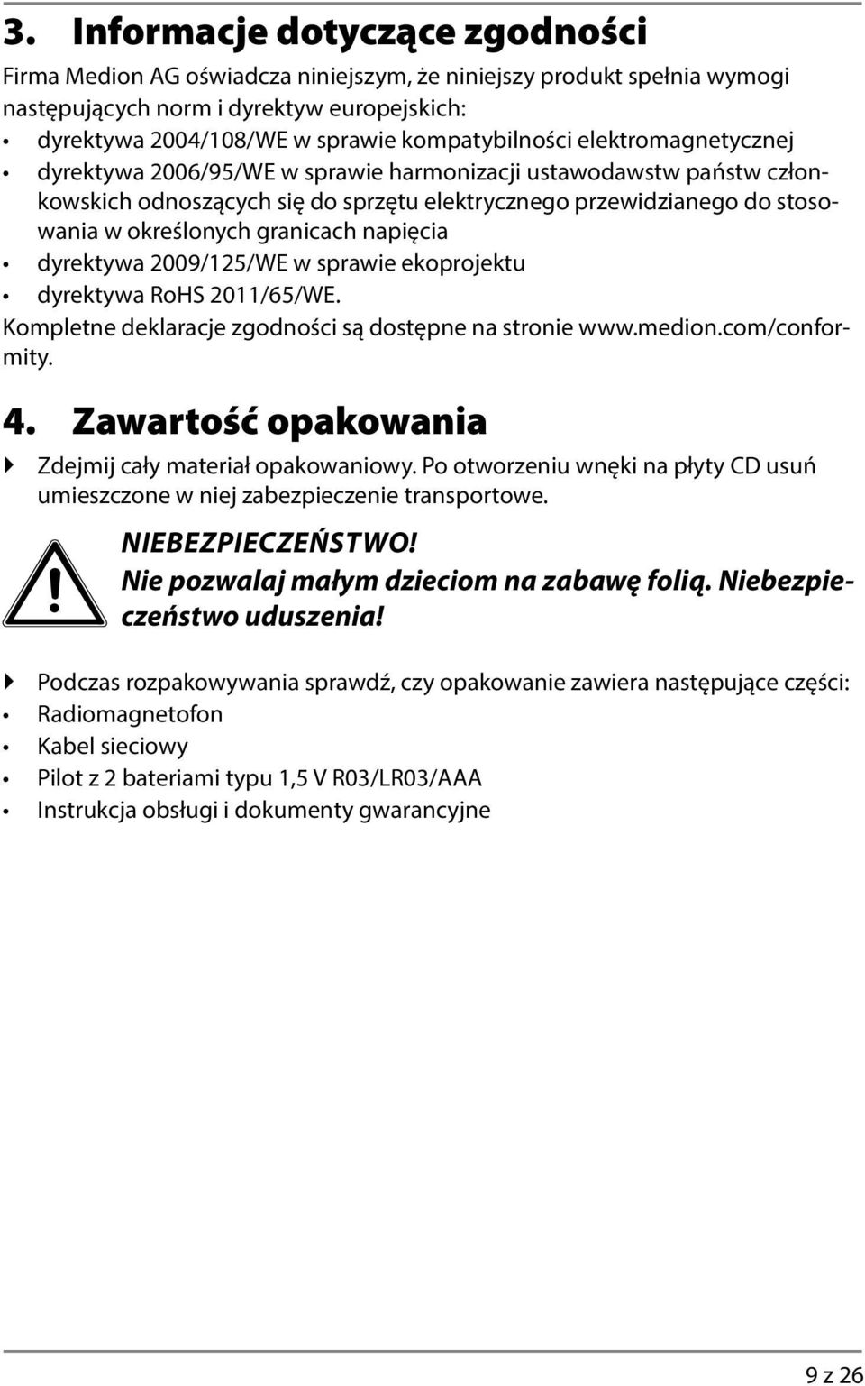 napięcia dyrektywa 2009/125/WE w sprawie ekoprojektu dyrektywa RoHS 2011/65/WE. Kompletne deklaracje zgodności są dostępne na stronie www.medion.com/conformity. 4.