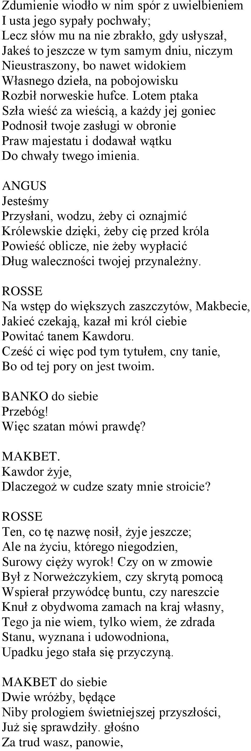 ANGUS Jesteśmy Przysłani, wodzu, żeby ci oznajmić Królewskie dzięki, żeby cię przed króla Powieść oblicze, nie żeby wypłacić Dług waleczności twojej przynależny.