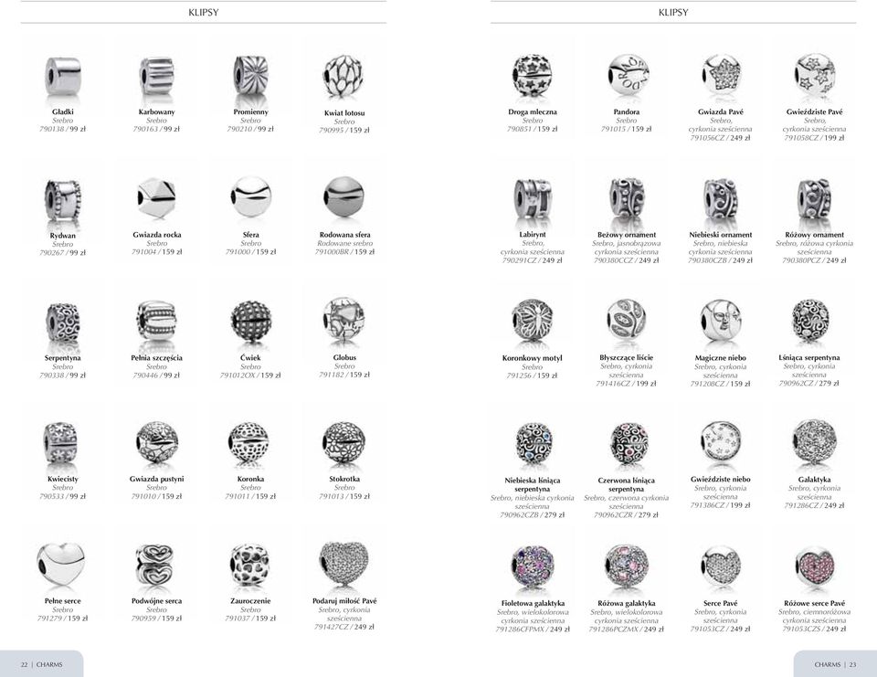 ornament jasnobrązowa 790380CCZ / 249 zł Niebieski ornament niebieska 790380CZB / 249 zł Różowy ornament różowa cyrkonia 790380PCZ / 249 zł Serpentyna 790338 / 99 zł Pełnia szczęścia 790446 / 99 zł