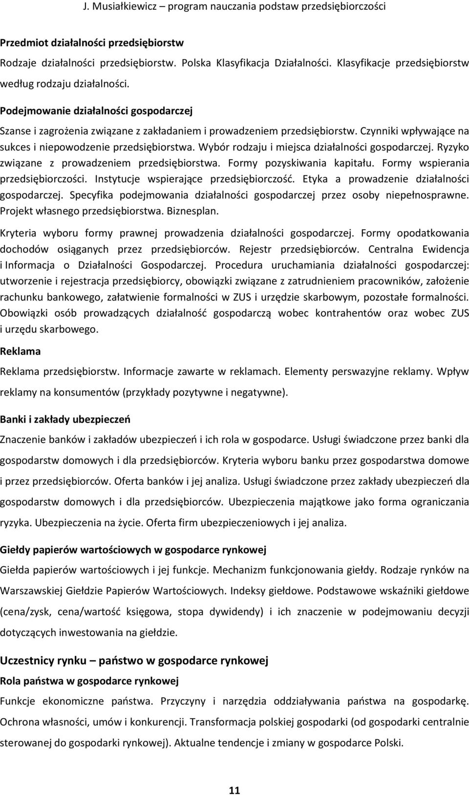 Wybór rodzaju i miejsca działalności gospodarczej. Ryzyko związane z prowadzeniem przedsiębiorstwa. Formy pozyskiwania kapitału. Formy wspierania przedsiębiorczości.