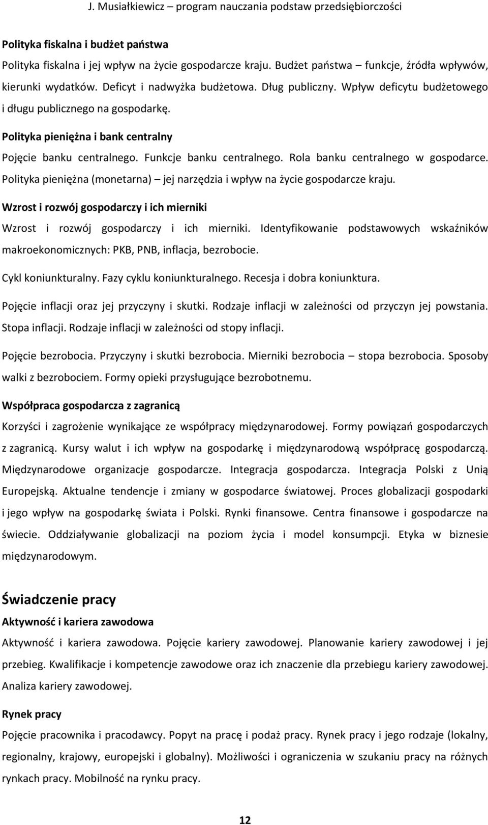 Polityka pieniężna (monetarna) jej narzędzia i wpływ na życie gospodarcze kraju. Wzrost i rozwój gospodarczy i ich mierniki Wzrost i rozwój gospodarczy i ich mierniki.