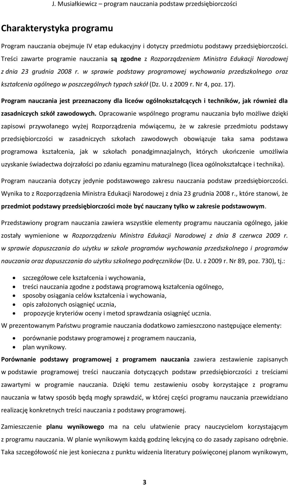 w sprawie podstawy programowej wychowania przedszkolnego oraz kształcenia ogólnego w poszczególnych typach szkół (Dz. U. z 2009 r. Nr 4, poz. 17).