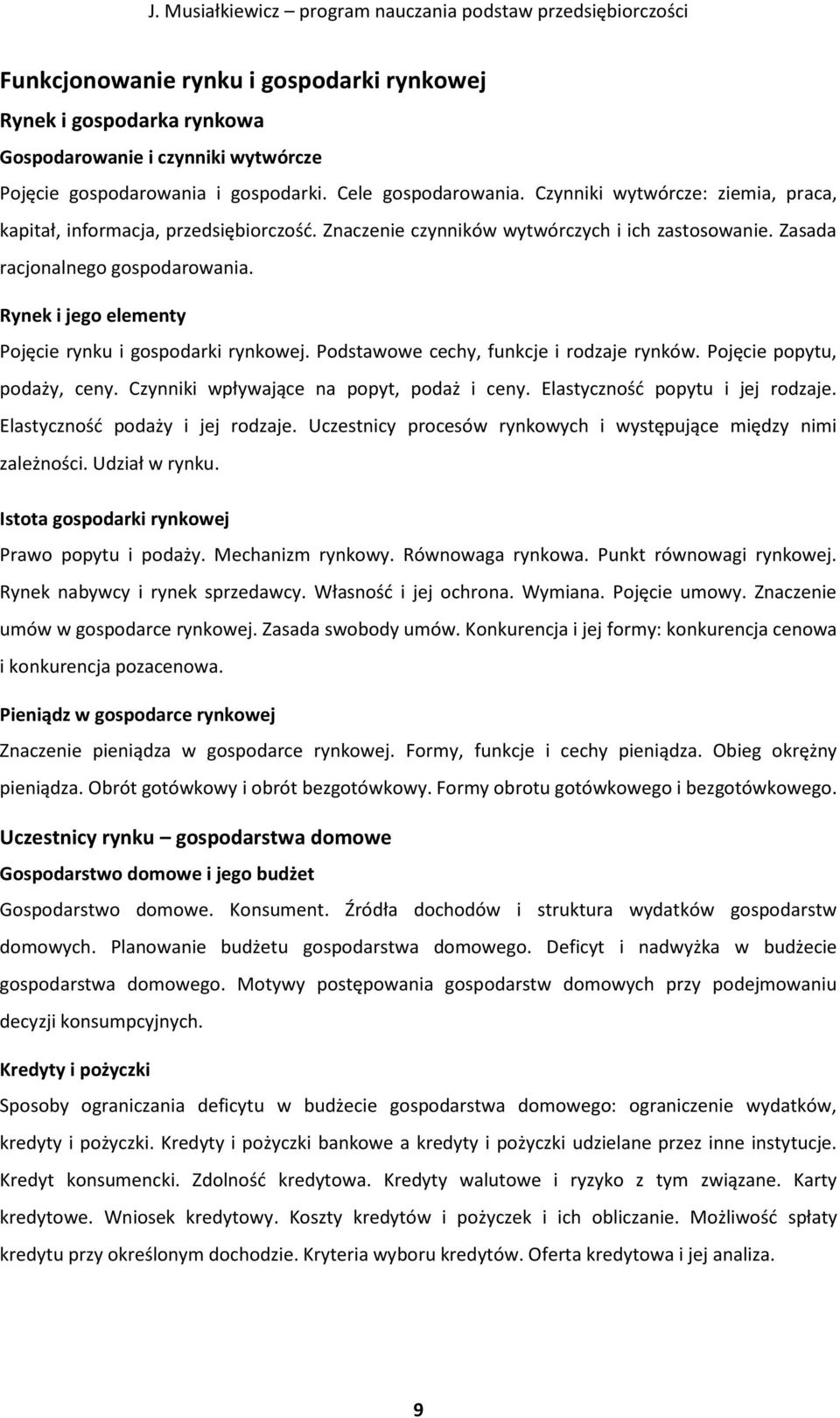 Rynek i jego elementy Pojęcie rynku i gospodarki rynkowej. Podstawowe cechy, funkcje i rodzaje rynków. Pojęcie popytu, podaży, ceny. Czynniki wpływające na popyt, podaż i ceny.