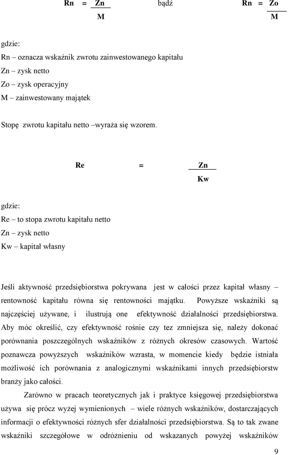 rentowności majątku. Powyższe wskaźniki są najczęściej używane, i ilustrują one efektywność działalności przedsiębiorstwa.