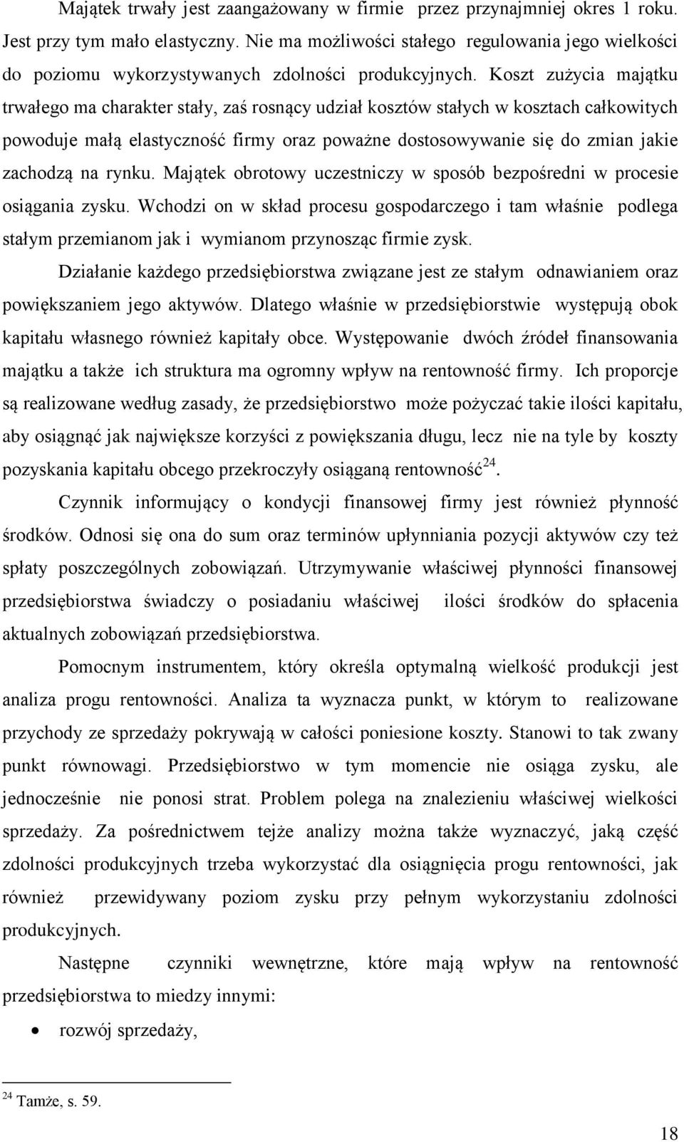 Koszt zużycia majątku trwałego ma charakter stały, zaś rosnący udział kosztów stałych w kosztach całkowitych powoduje małą elastyczność firmy oraz poważne dostosowywanie się do zmian jakie zachodzą