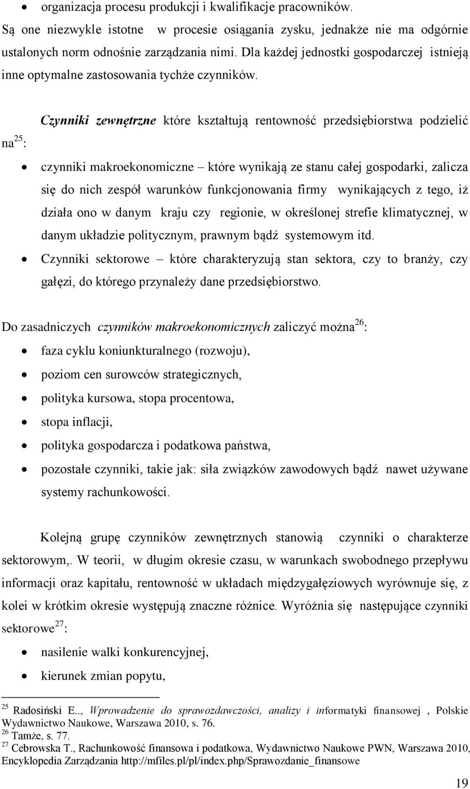 na 25 : Czynniki zewnętrzne które kształtują rentowność przedsiębiorstwa podzielić czynniki makroekonomiczne które wynikają ze stanu całej gospodarki, zalicza się do nich zespół warunków