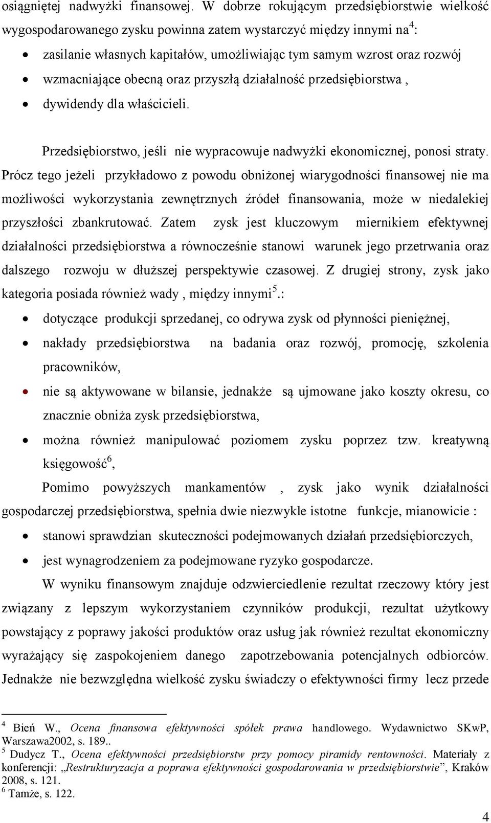 wzmacniające obecną oraz przyszłą działalność przedsiębiorstwa, dywidendy dla właścicieli. Przedsiębiorstwo, jeśli nie wypracowuje nadwyżki ekonomicznej, ponosi straty.